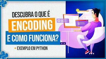 Encoding - O que é e Como Funciona? [Exemplo em Python]