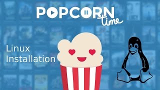 How To Install Popcorn Time Community Edition For LINUX 2016