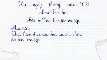 Tin học 4 - Tuần 4 - Bài 4: Các thao tác với tệp