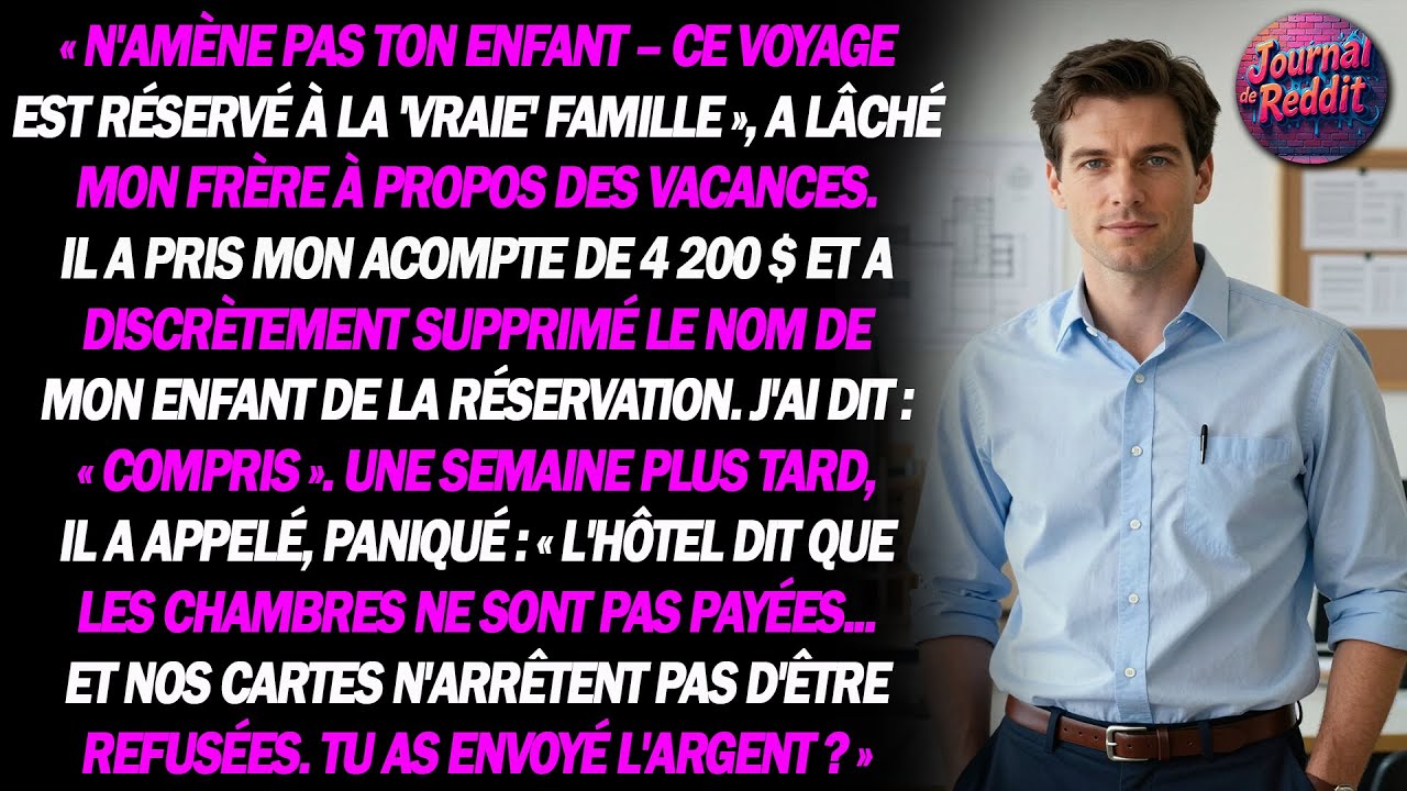 "Ne ramène pas ton gamin – ce voyage est réservé à la 'vraie' famille," a rétorqué mon frère