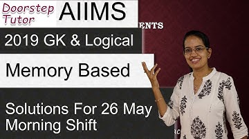AIIMS 2019 GK & Logical Reasoning Solutions: 26 May Morning Shift (Memory Based)