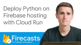 Deploy Python on Firebase Hosting with Cloud Run - Firecasts