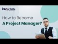 How to Become A Project Manager? | Project Management | Invensis Learning