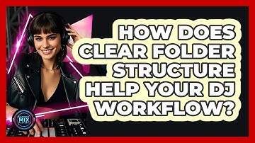 How Does Clear Folder Structure Help Your DJ Workflow?