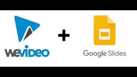 Wevideo and Google Slides