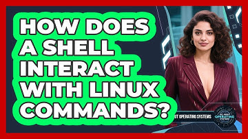 How Does A Shell Interact With Linux Commands? - All About Operating Systems
