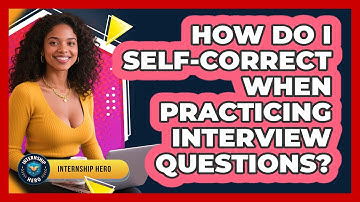 How Do I Self-correct When Practicing Interview Questions? - Internship Hero