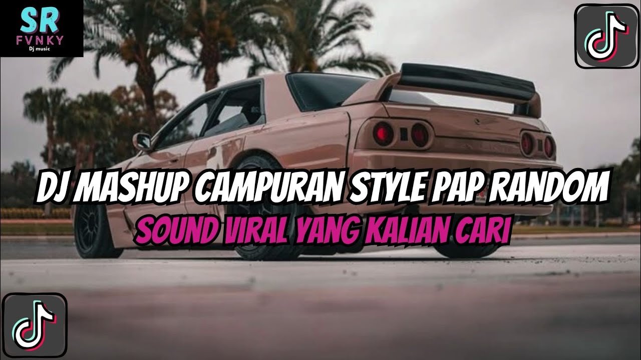 DJ MASHUP STYLE PAP RANDOM DJ CAMPURAN REMIX VIRAL TIKTOK TERBARU SLOW MENGKANE