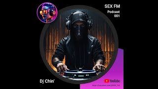 Podcast 001 - Dj Chin‘ @SEX_FM