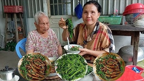 Bà lão 101 tuổi kho cá kèo rau răm rau lang luộc hái sau hè | Cơm quê dân giã thơm ngon mê