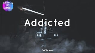Addicted - Vin Jay [Lyrics}