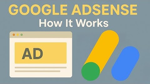Understanding Google AdSense: How It Works & How to Maximize Earnings