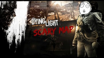 scary map are scary(dying light custom maps )