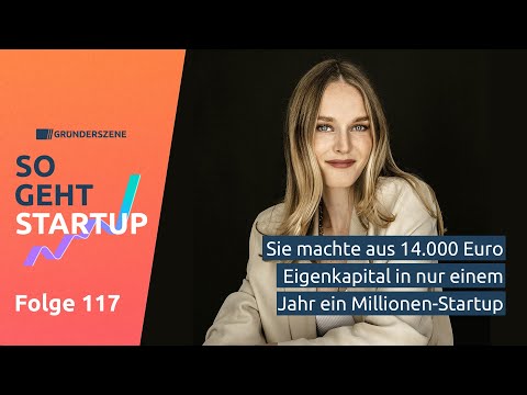 So wurde aus 14.000 Euro ein Millionen-Startup | So geht Startup #117
