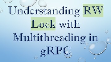 Understanding RW Lock with Multithreading in gRPC
