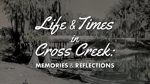 Life and Times in Cross Creek:  Memories and Refle...