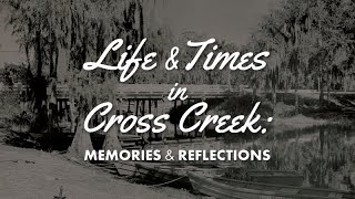 Life and Times in Cross Creek:  Memories and Reflections