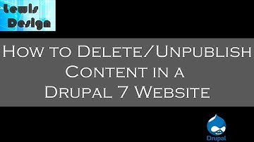 How To Delete and Unpublish Content in a Drupal 7 Website