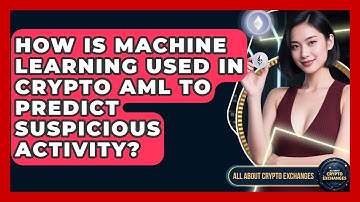 How Is Machine Learning Used In Crypto AML To Predict Suspicious Activity?