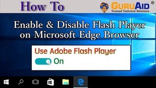 how to enable & disable flash player on microsoft edge browser - guruaid