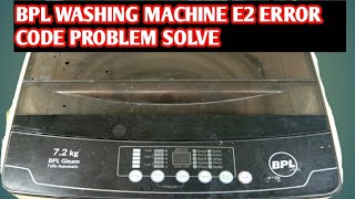 BPL TOPLOAD washing machine E2 error problem solve