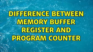 Difference between Memory Buffer Register and Program Counter