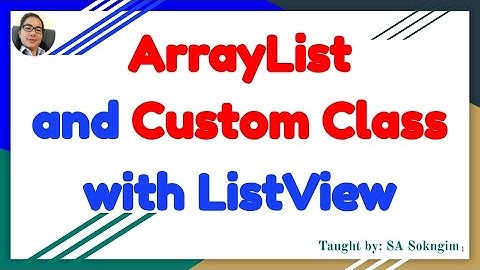 7. ArrayList and Custom Class with ListView Khmer Language Ep. 3/3
