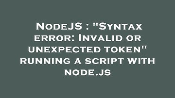 NodeJS : "Syntax error: Invalid or unexpected token" running a script with node.js
