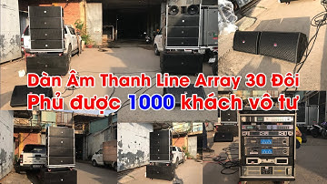 Dàn Âm Thanh Line Array 30 Đôi | Phủ được 1000 khách vô tư