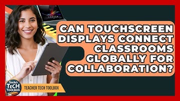 Can Touchscreen Displays Connect Classrooms Globally For Collaboration? - Teacher Tech Toolbox