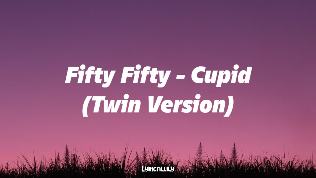 FIFTY FIFTY - Cupid (sped up) Twin Version (Lyrics)