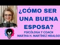 Cmo ser una buena esposa psicloga y coach martha h martinez hidalgo