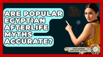 Are Popular Egyptian Afterlife Myths Accurate? - Exploring Ancient Myths