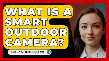 What Is A Smart Outdoor Camera? - SecurityFirstCorp.com