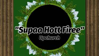 Upchurch - "Supaa Hott Firee"