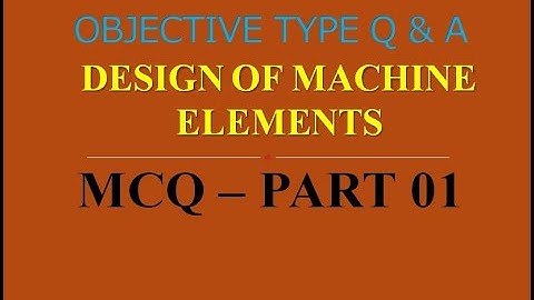 MCQ ON DESIGN OF MACHINE ELEMENTS | PART 01 | 20 MCQs WITH ANSWERS | Q & A | ASHWIN PRABHU G