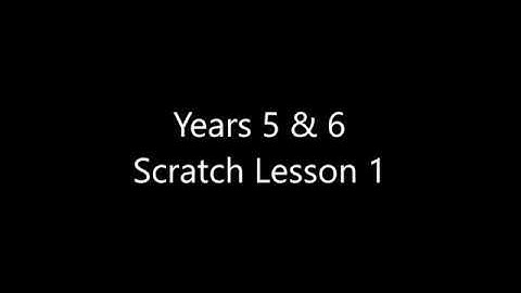 Years 5 & 6 Scratch Lesson 1