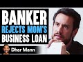 Loan Officer Denies Mom's Loan, Instantly Regrets His Decision | Dhar Mann
