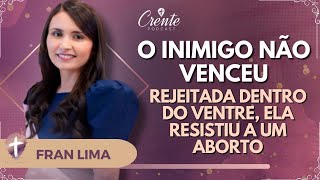 EP.68 | Testemunho Lindo de Superação: O INIMIGO TENTOU TIRAR A VIDA DELA DESDE O VENTRE | Fran Lima