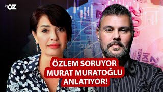 ÖZLEM SORUYOR, MURAT MURATOĞLU ANLATIYOR