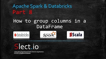 Apache Spark & Databricks: How to group columns from a DataFrame | Part 8