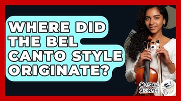 Where Did The Bel Canto Style Originate? - Classical Serenade