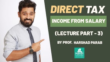 Direct Tax - Income from Salary Lecture - Part 3 For TYBCOM/TYBMS/TYBFM/SYBAF/SYBBI By Harsh Parab