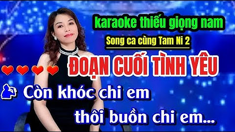 ✔️ĐOẠN CUỐI TÌNH YÊU KARAOKE THIẾU GIỌNG NAM MỚI NHẤT SONG CA CÙNG TAM NI 2
