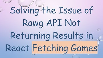 Solving the Issue of Rawg API Not Returning Results in React Fetching Games