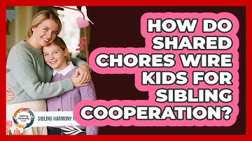 How Do Shared Chores Wire Kids For Sibling Cooperation? - Sibling Harmony Hub