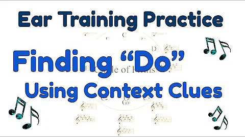 Ear Training Practice - Finding Do, the Tonic, Scale Degree 1 Using Context Clues