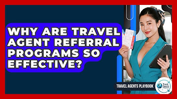 Why Are Travel Agent Referral Programs So Effective? - Travel Agents Playbook