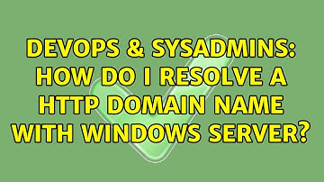 DevOps & SysAdmins: How do I resolve a http domain name with Windows Server? (4 Solutions!!)