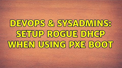 DevOps & SysAdmins: setup rogue DHCP when using PXE boot (8 Solutions!!)